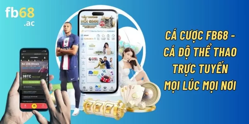 Cá Cược FB68 - Cá Độ Thể Thao Trực Tuyến Mọi Lúc Mọi Nơi