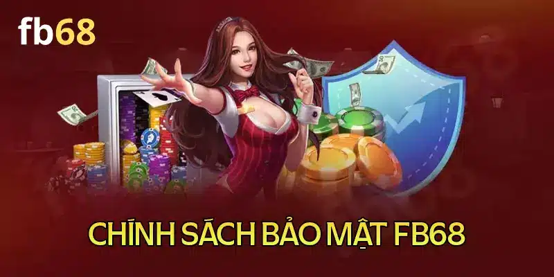 Chính sách bảo mật FB68 là gì?