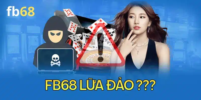 Tin đồn FB68 lừa đảo đến từ đâu?